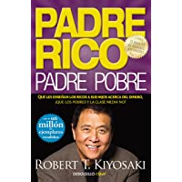 Padre Rico- padre Pobre: Qué les enseñan los ricos a sus hijos acerca del dinero- ¡que los pobres y la clase media no!